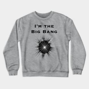 I'm the Big Bang Crewneck Sweatshirt